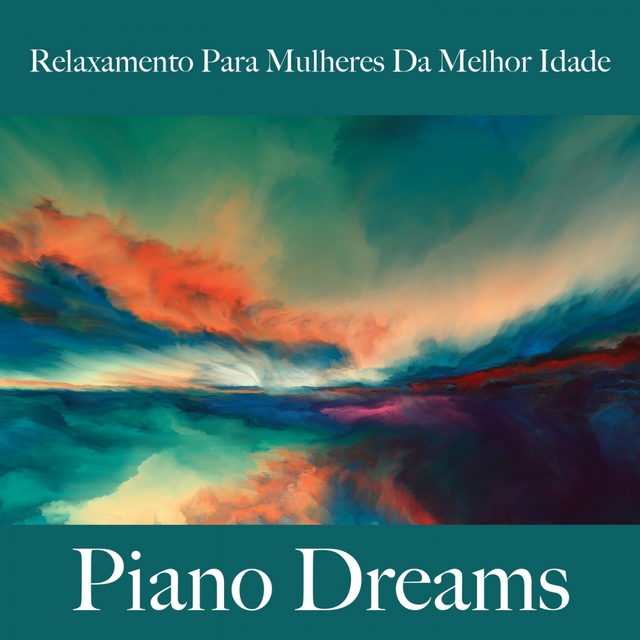 Relaxamento Para Mulheres Da Melhor Idade: Piano Dreams - A Melhor Música Para Relaxar
