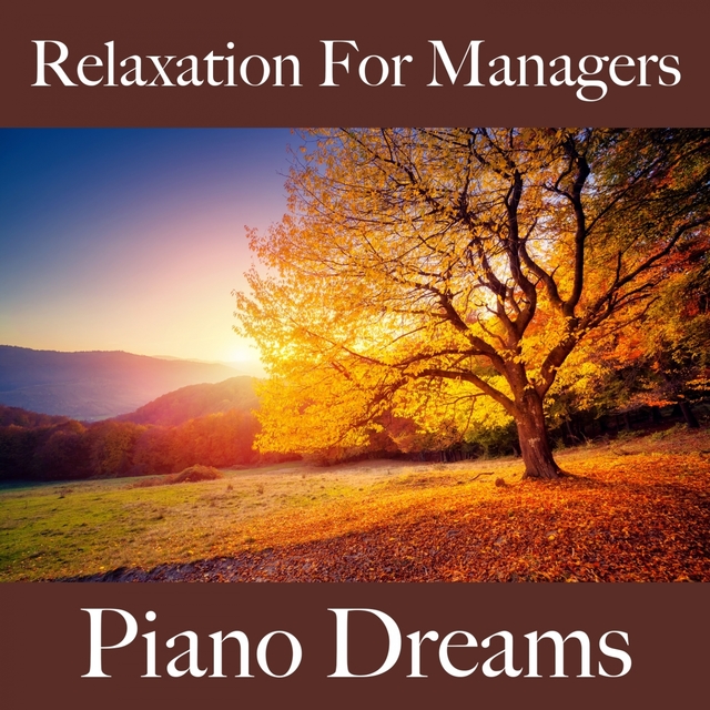 Relaxation For Managers: Piano Dreams - The Best Music For Relaxation