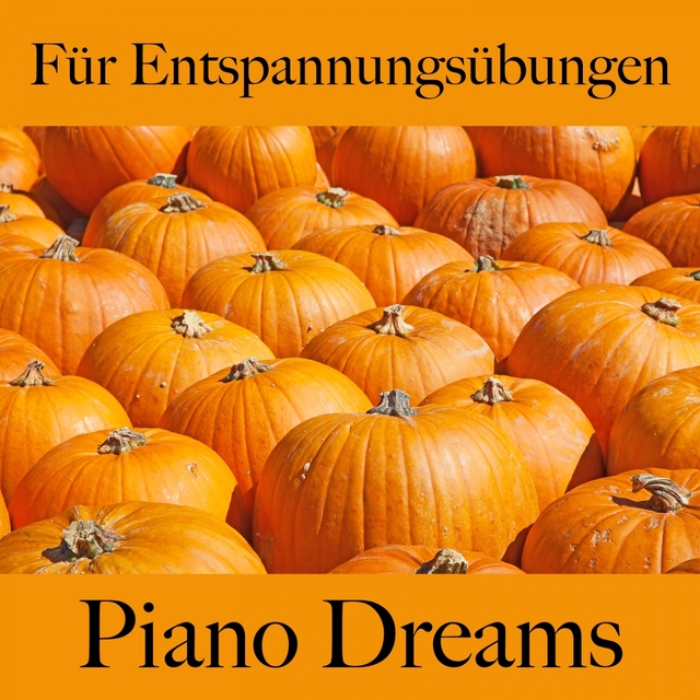 Für Entspannungsübungen: Piano Dreams - Die Beste Musik Zum Entspannen