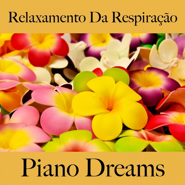 Relaxamento Da Respiração: Piano Dreams - A Melhor Música Para Relaxar