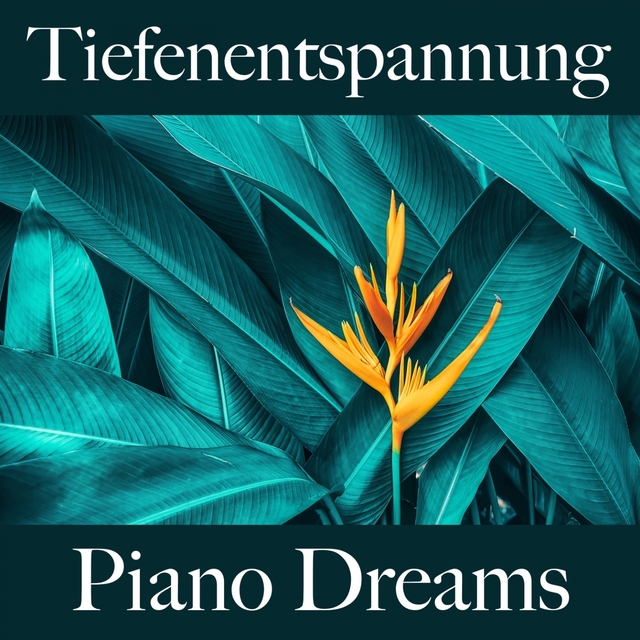 Tiefenentspannung: Piano Dreams - Die Beste Musik Zum Entspannen