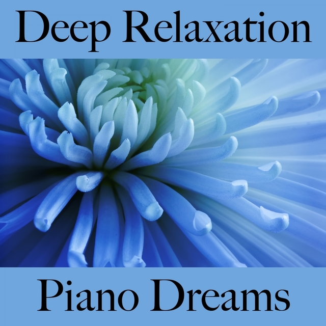 Deep Relaxation: Piano Dreams - The Best Music For Relaxation