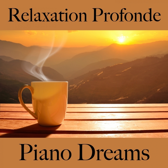 Relaxation Profonde: Piano Dreams - La Meilleure Musique Pour Se Détendre