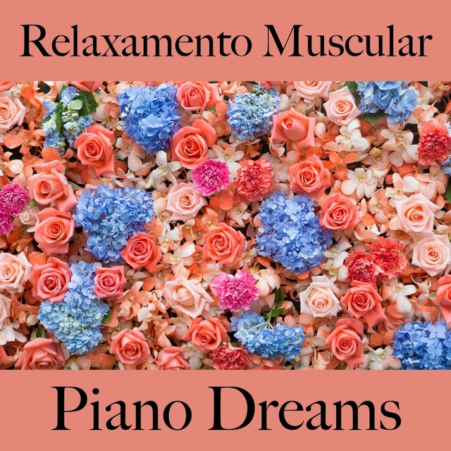 Relaxamento Muscular: Piano Dreams - A Melhor Música Para Relaxar