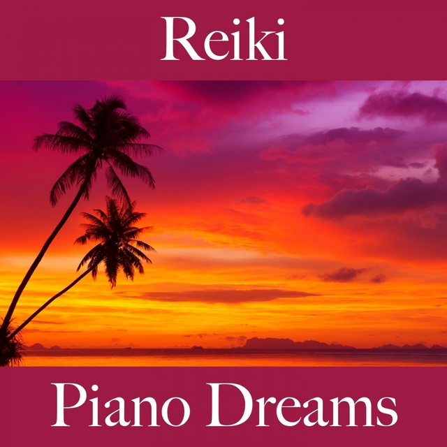 Reiki: Piano Dreams - La Meilleure Musique Pour Se Détendre