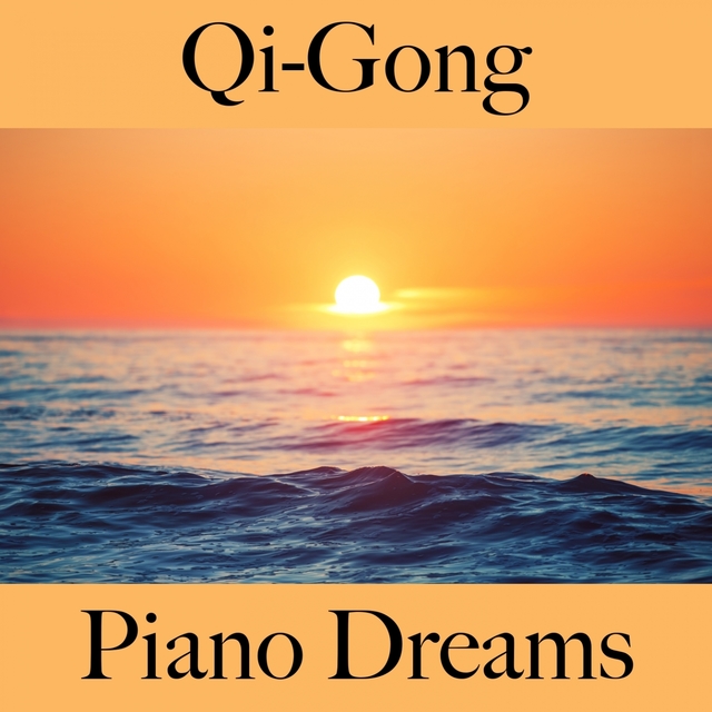 Qi-Gong: Piano Dreams - The Best Music For Relaxation