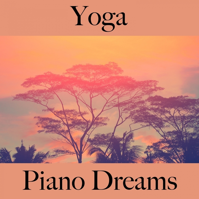 Yoga: Piano Dreams - The Best Music For Relaxation