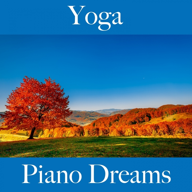 Yoga: Piano Dreams - La Meilleure Musique Pour Se Détendre