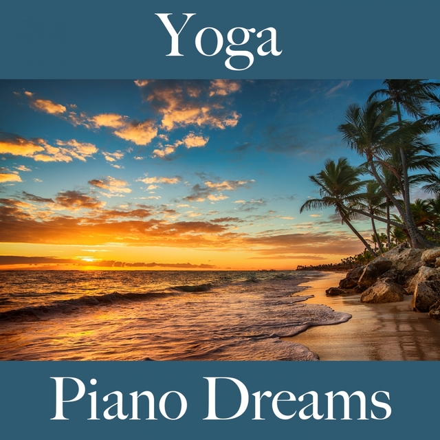 Yoga: Piano Dreams - A Melhor Música Para Relaxar