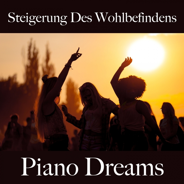 Steigerung Des Wohlbefindens: Piano Dreams - Die Beste Musik Zum Entspannen