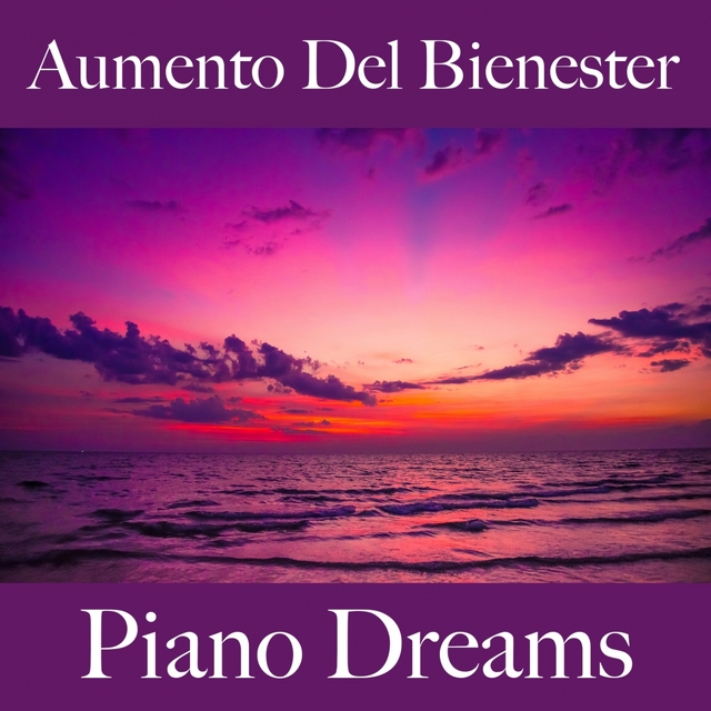 Aumento Del Bienester: Piano Dreams - La Mejor Música Para Relajarse