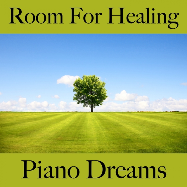 Room For Healing: Piano Dreams - The Best Music For Relaxation