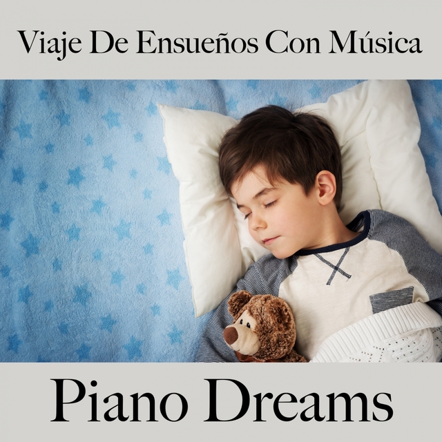 Viaje De Ensueños Con Música: Piano Dreams - La Mejor Música Para Relajarse