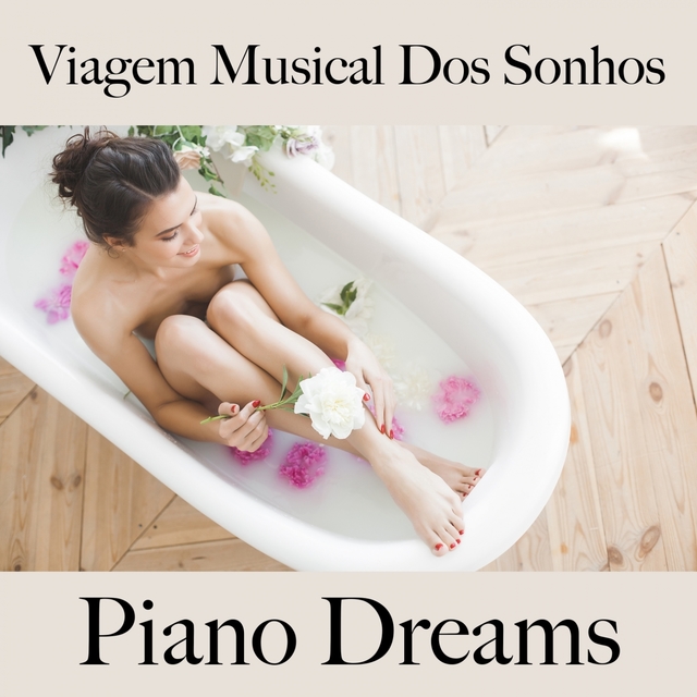 Viagem Musical Dos Sonhos: Piano Dreams - A Melhor Música Para Relaxar