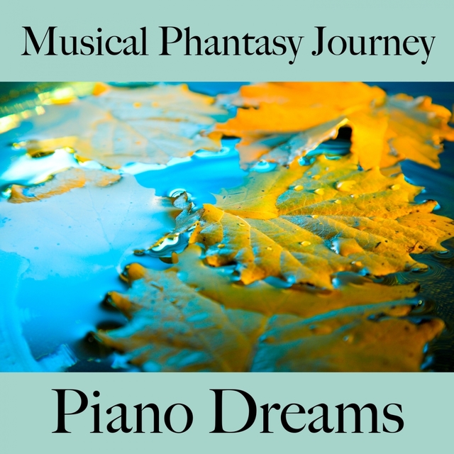 Musical Phantasy Journey: Piano Dreams - The Best Music For Relaxation