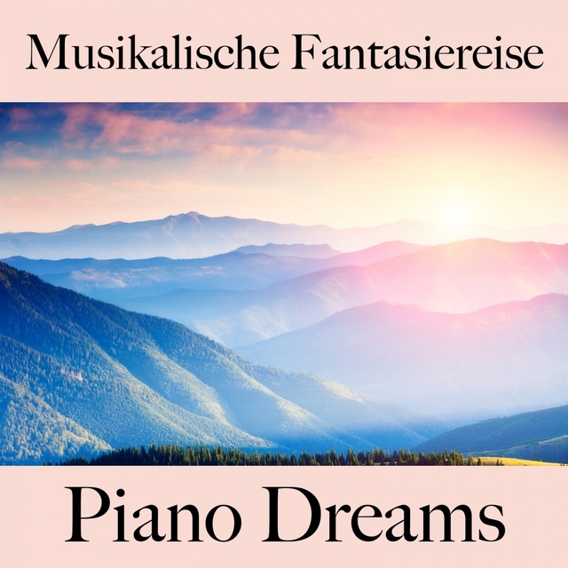 Musikalische Fantasiereise: Piano Dreams - Die Beste Musik Zum Entspannen