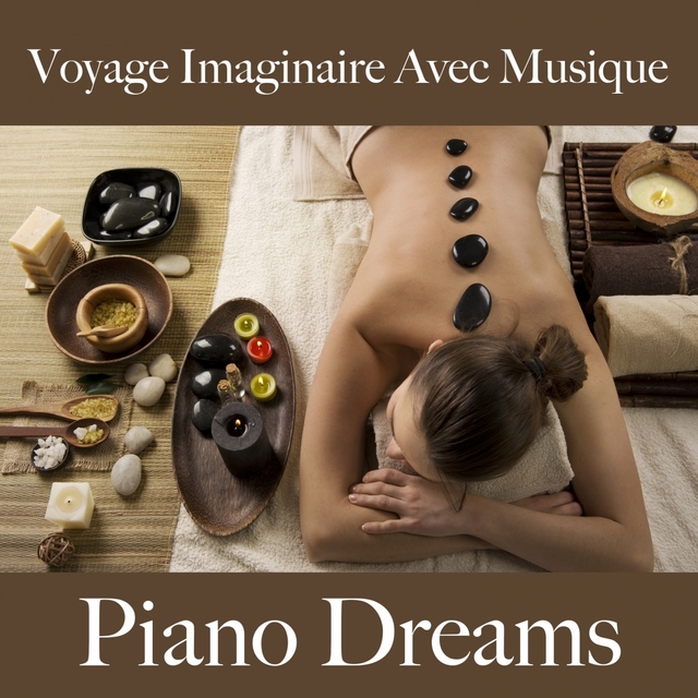 Voyage Imaginaire Avec Musique: Piano Dreams - La Meilleure Musique Pour Se Détendre
