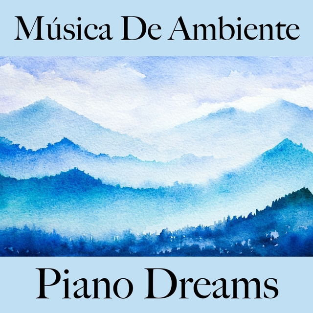 Música De Ambiente: Piano Dreams - La Mejor Música Para Relajarse