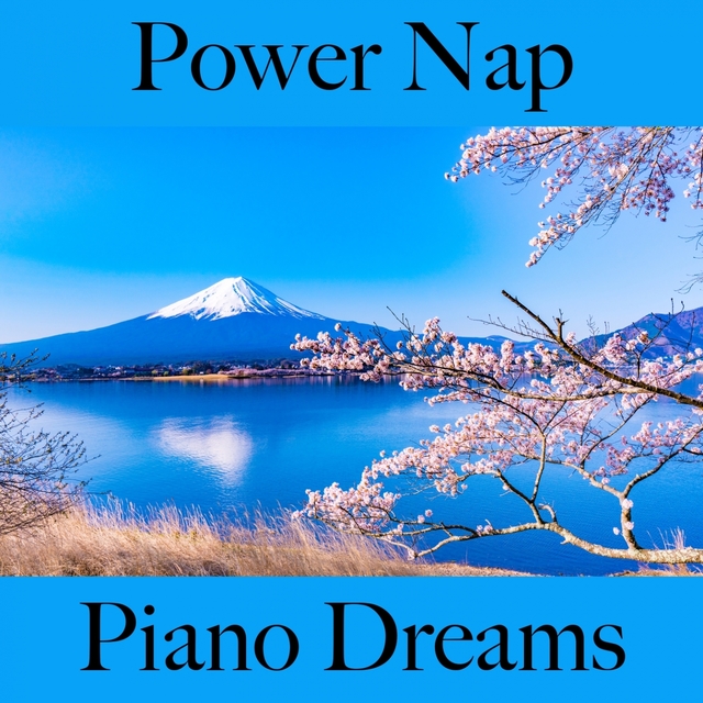 Power Nap: Piano Dreams - The Best Music For Relaxation