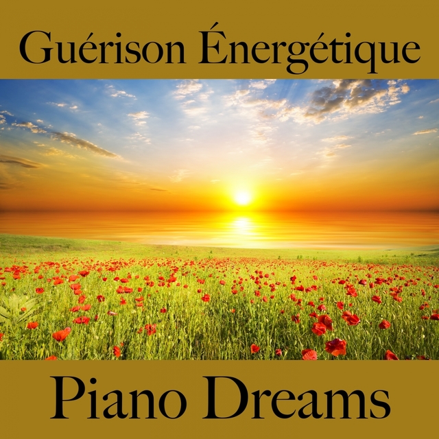 Guérison Énergétique: Piano Dreams - La Meilleure Musique Pour Se Détendre