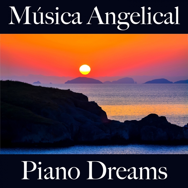 Música Angelical: Piano Dreams - La Mejor Música Para Relajarse