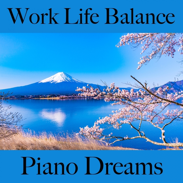 Work Life Balance: Piano Dreams - A Melhor Música Para Relaxar