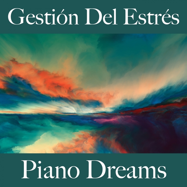 Gestión Del Estrés: Piano Dreams - La Mejor Música Para Relajarse