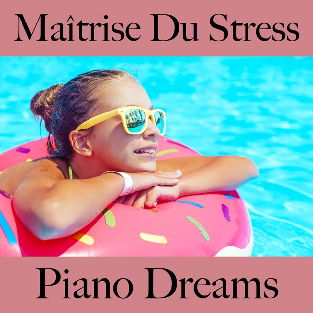 Maîtrise Du Stress: Piano Dreams - La Meilleure Musique Pour Se Détendre