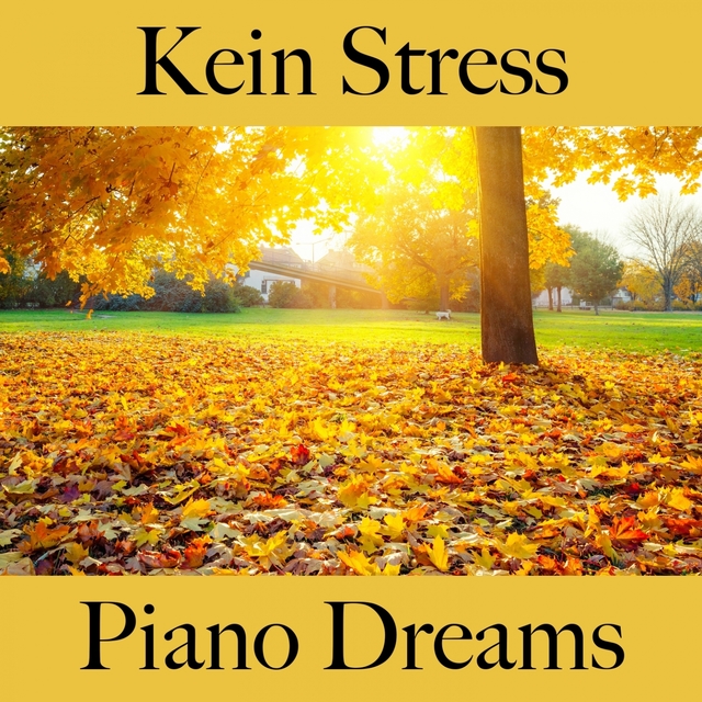 Kein Stress: Piano Dreams - Die Beste Musik Zum Entspannen