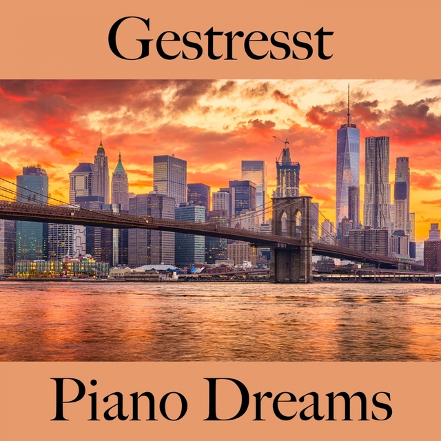 Gestresst: Piano Dreams - Die Beste Musik Zum Entspannen