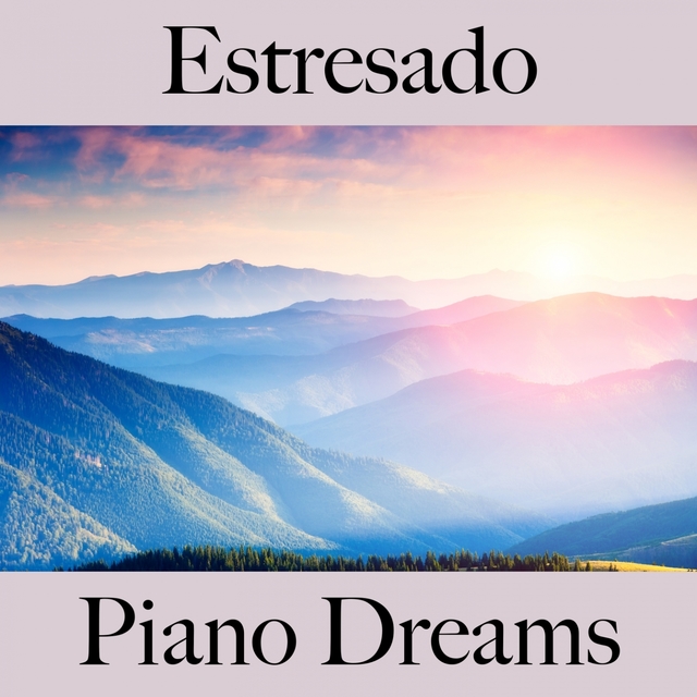 Estresado: Piano Dreams - La Mejor Música Para Relajarse