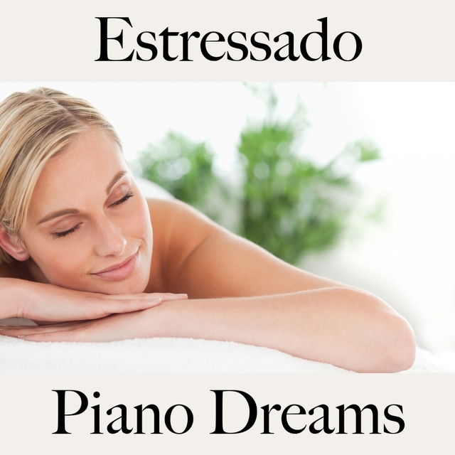 Estressado: Piano Dreams - A Melhor Música Para Relaxar