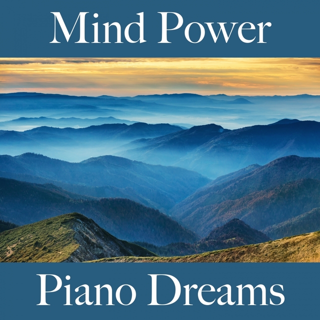 Mind Power: Piano Dreams - La Meilleure Musique Pour Se Détendre