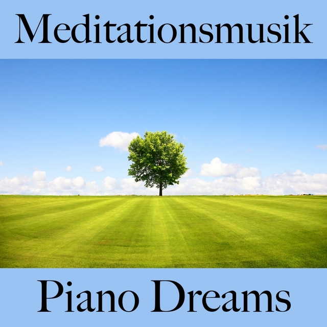 Meditationsmusik: Piano Dreams - Die Beste Musik Zum Entspannen