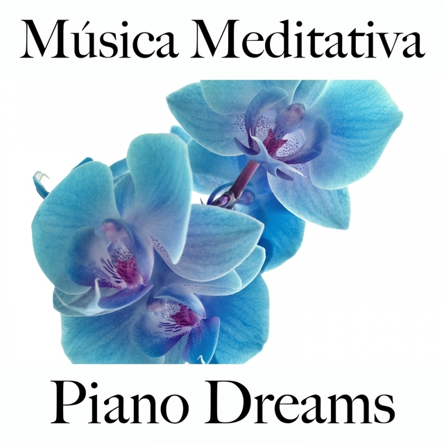 Música Meditativa: Piano Dreams - La Mejor Música Para Relajarse