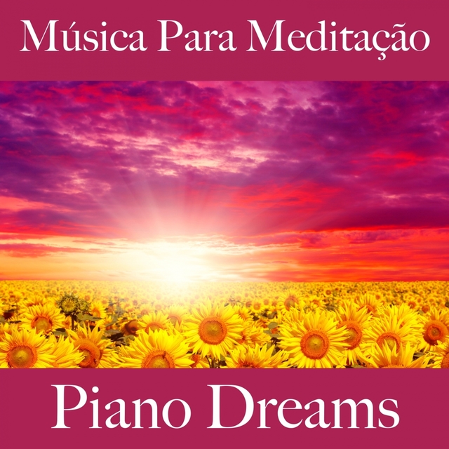 Música Para Meditação: Piano Dreams - A Melhor Música Para Relaxar