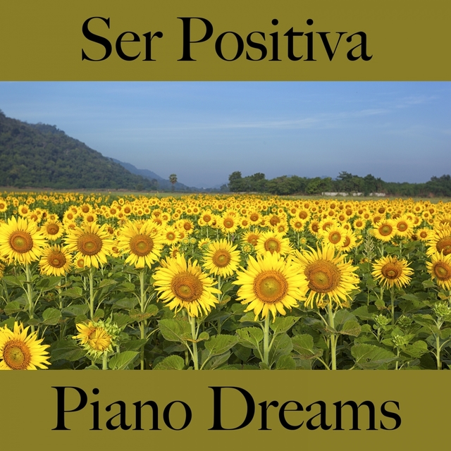 Ser Positiva: Piano Dreams - La Mejor Música Para Relajarse