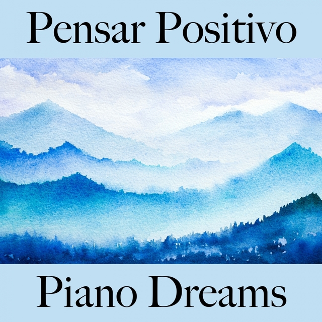 Pensar Positivo: Piano Dreams - A Melhor Música Para Relaxar