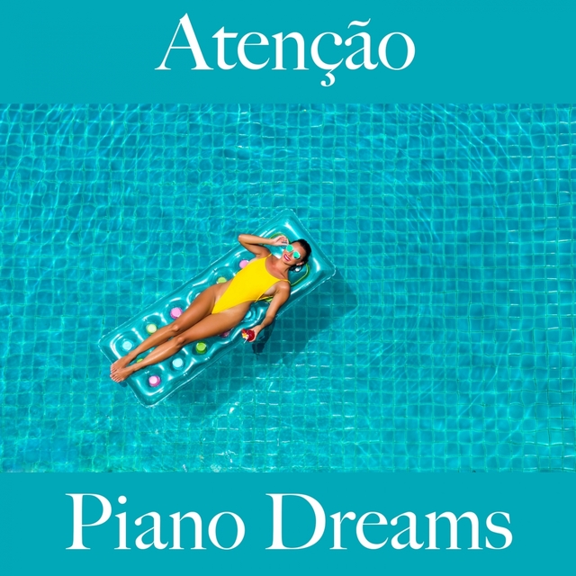 Atenção: Piano Dreams - A Melhor Música Para Relaxar