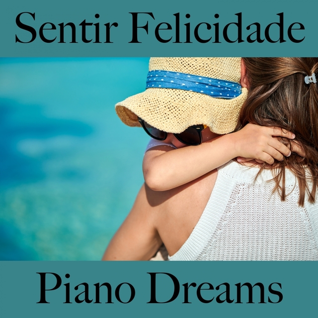 Sentir Felicidade: Piano Dreams - A Melhor Música Para Relaxar