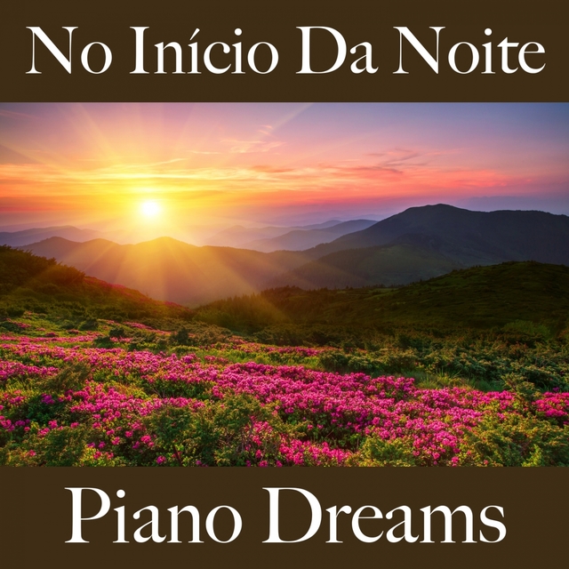 No Início Da Noite: Piano Dreams - A Melhor Música Para Relaxar