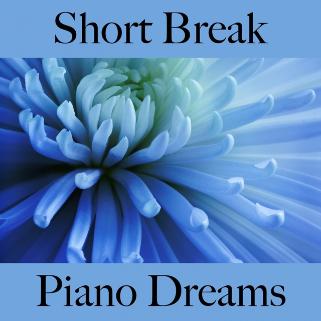 Short Break: Piano Dreams - The Best Music For Relaxation