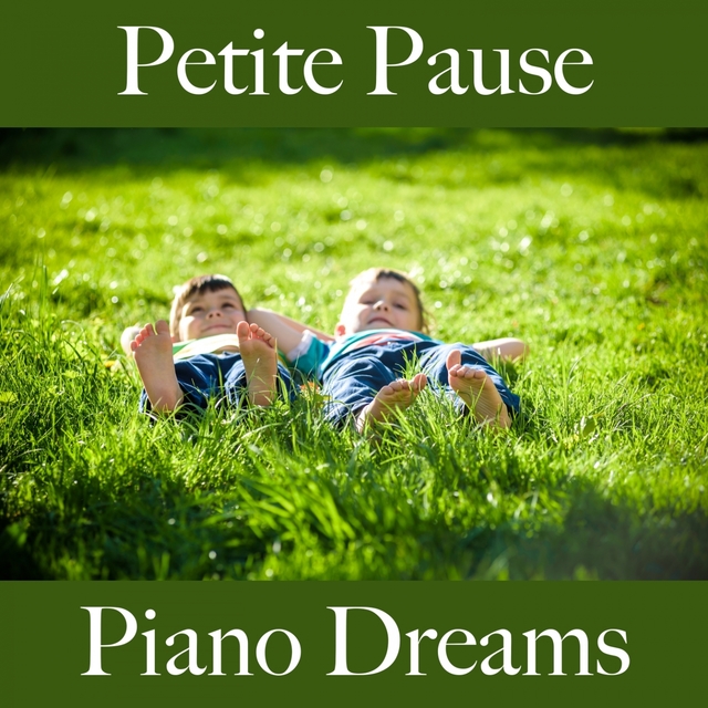 Petite Pause: Piano Dreams - La Meilleure Musique Pour Se Détendre