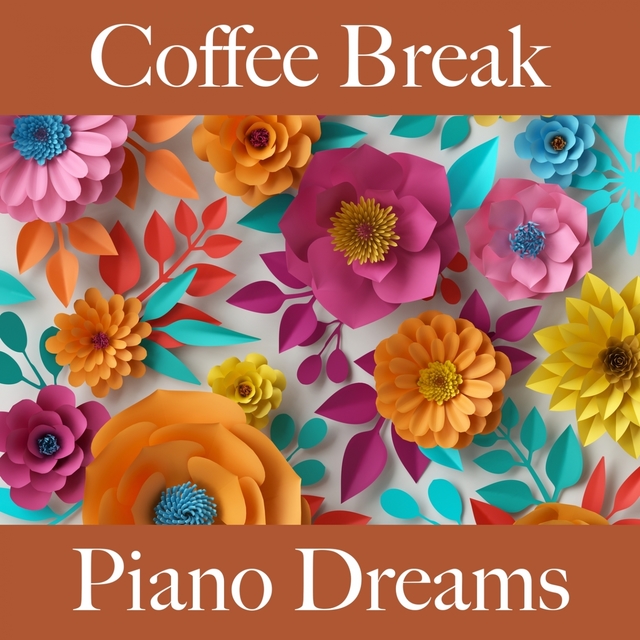 Coffee Break: Piano Dreams - The Best Music For Relaxation