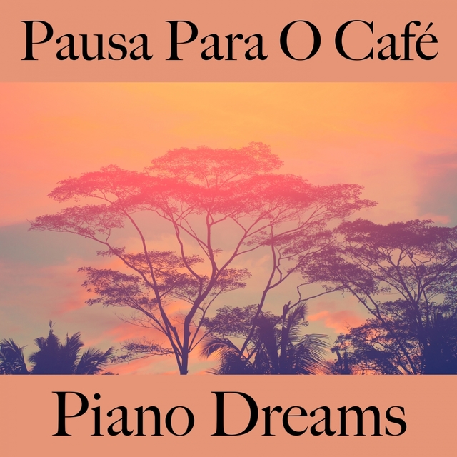 Pausa Para O Café: Piano Dreams - A Melhor Música Para Relaxar