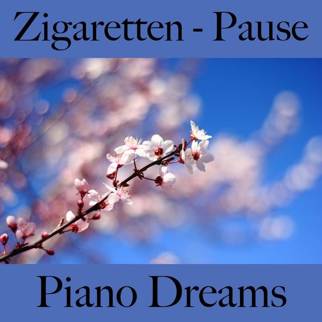Zigaretten - Pause: Piano Dreams - Die Beste Musik Zum Entspannen