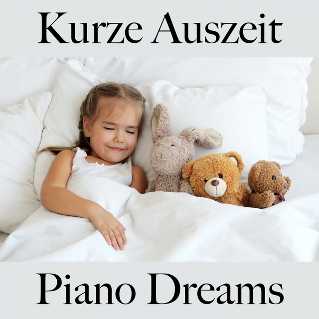 Kurze Auszeit: Piano Dreams - Die Beste Musik Zum Entspannen