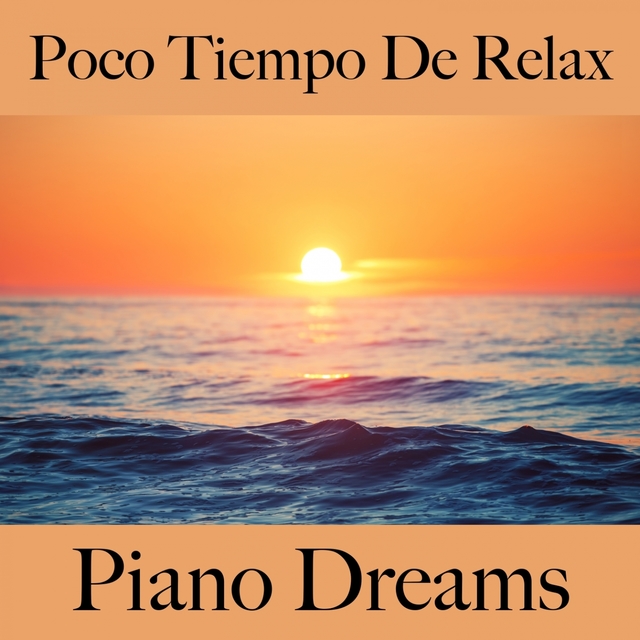 Poco Tiempo De Relax: Piano Dreams - La Mejor Música Para Relajarse