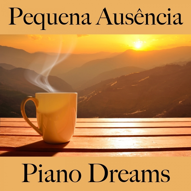 Pequena Ausência: Piano Dreams - A Melhor Música Para Relaxar