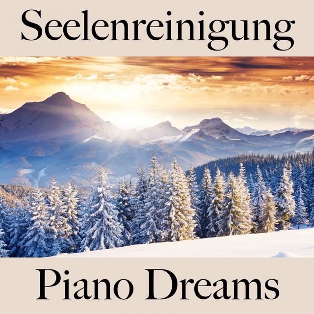 Seelenreinigung: Piano Dreams - Die Beste Musik Zum Entspannen